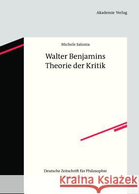 Walter Benjamins Theorie der Kritik Michele Salonia 9783050049441 de Gruyter