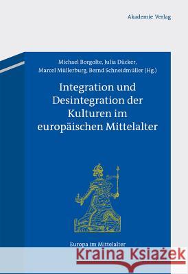 Integration Und Desintegration Der Kulturen Im Europäischen Mittelalter Michael Borgolte, Julia Dücker, Marcel Müllerburg, Bernd Schneidmüller 9783050049731 Walter de Gruyter