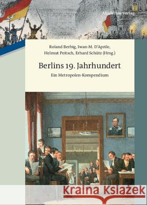 Berlins 19. Jahrhundert: Ein Metropolen-Kompendium Berbig, Roland 9783050050836