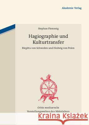 Hagiographie Und Kulturtransfer: Birgitta Von Schweden Und Hedwig Von Polen Flemmig, Stephan 9783050051550 Akademie-Verlag
