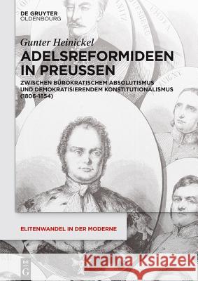 Adelsreformideen in Preußen: Zwischen Bürokratischem Absolutismus Und Demokratisierendem Konstitutionalismus (1806-1854) Heinickel, Gunter 9783050051604 Akademie-Verlag