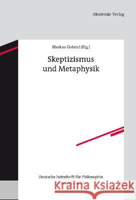 Skeptizismus und Metaphysik Markus Gabriel (Bonn University) 9783050051710 de Gruyter