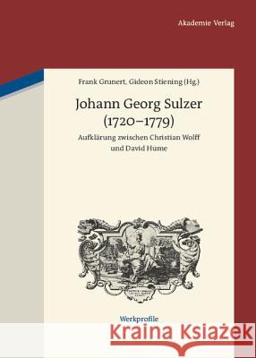 Johann Georg Sulzer (1720-1779): Aufklärung Zwischen Christian Wolff Und David Hume Frank Grunert, Gideon Stiening 9783050051741
