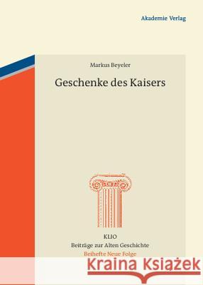 Geschenke des Kaisers Markus Beyeler 9783050051758 Walter de Gruyter