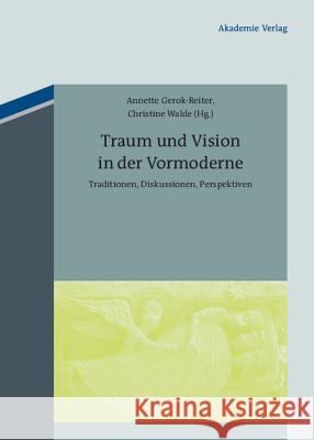 Traum und Vision in der Vormoderne Annette Gerok-Reiter, Christine Walde 9783050051871 Walter de Gruyter