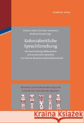Kolonialzeitliche Sprachforschung Thomas Stolz (University of Bremen), Christina Vossmann, Barbara Dewein 9783050051901