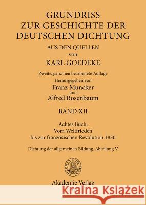 Achtes Buch: Vom Weltfrieden Bis Zur Franzosischen Revolution 1830: Dichtung Der Allgemeinen Bildung. Abteilung V Karl Goedeke, Franz Muncker, Alfred Rosenbaum 9783050052335