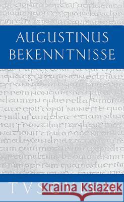 Bekenntnisse / Confessiones: Lateinisch - Deutsch Aurelius Augustinus, Norbert Fischer, Wilhelm Thimme 9783050054377