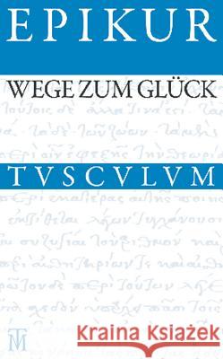 Wege Zum Glück: Griechisch - Lateinisch - Deutsch Epikur 9783050054728