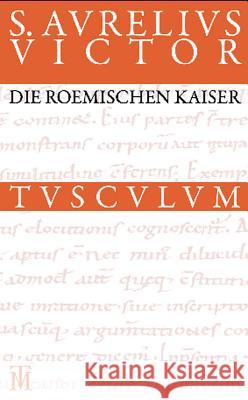 Die Römischen Kaiser / Liber de Caesaribus: Lateinisch - Deutsch Aurelius Victor, Sextus 9783050054902 Akademie Verlag