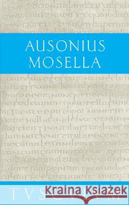 Mosella / Der Briefwechsel Mit Paulinus / Bissula: Lateinisch - Deutsch Ausonius 9783050055251 Akademie Verlag