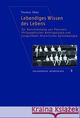 Lebendiges Wissen des Lebens Thomas Ebke 9783050055732 De Gruyter