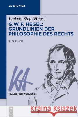 G. W. F. Hegel - Grundlinien der Philosophie des Rechts Siep, Ludwig 9783050056807