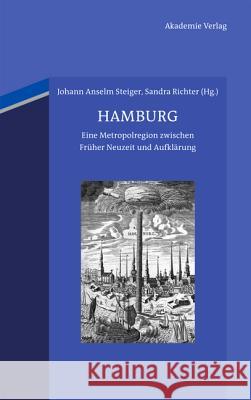 Hamburg: Eine Metropolregion Zwischen Früher Neuzeit Und Aufklärung Johann Anselm Steiger, Sandra Richter 9783050057842 Walter de Gruyter