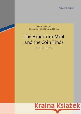 The Amorium Mint and the Coin Finds: Amorium Reports 4 Katsari, Constantina 9783050058283