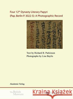 Four 12th Dynasty Literary Papyri (Pap. Berlin P. 3022-5): A Photographic Record.: With DVD. Text by R. B. Parkinson. Photographs by Lisa Baylis. Edit Parkinson, Richard B.; Baylis, Lisa 9783050058566 Akademie Verlag