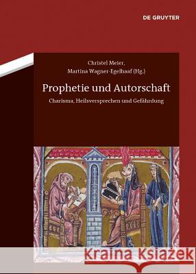 Prophetie und Autorschaft: Charisma, Heilsversprechen und Gefährdung Christel Meier, Martina Wagner-Egelhaaf 9783050059211