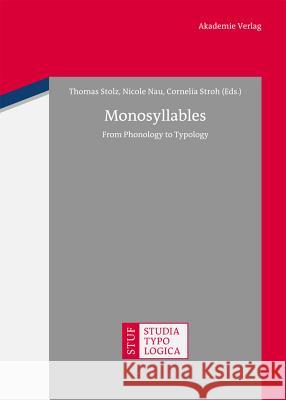 Monosyllables: From Phonology to Typology Thomas Stolz, Nicole Nau, Cornelia Stroh 9783050059259