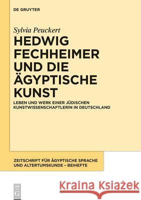 Hedwig Fechheimer und die ägyptische Kunst Peuckert, Sylvia 9783050059792