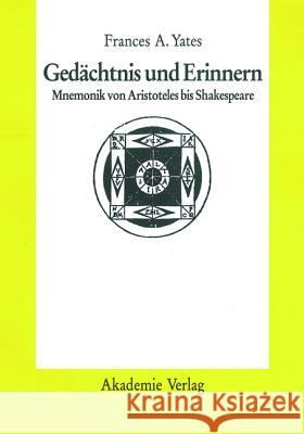 Gedächtnis Und Erinnern: Mnemonik Von Aristoteles Bis Shakespeare Yates, Frances A. 9783050060590 Akademie-Verlag