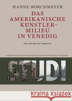 Das amerikanische Künstlermilieu in Venedig Hanne Borchmeyer 9783050060873 Walter de Gruyter