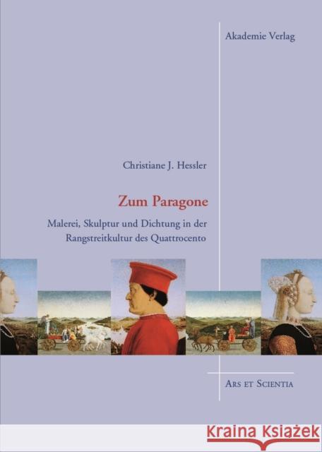 Zum Paragone : Malerei, Skulptur und Dichtung in der Rangstreitkultur des Quattrocento Hessler, Christiane 9783050061009 Akademie Verlag