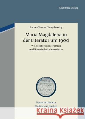 Maria Magdalena in der Literatur um 1900 Andrea Verena Glang-Tossing 9783050062631 De Gruyter