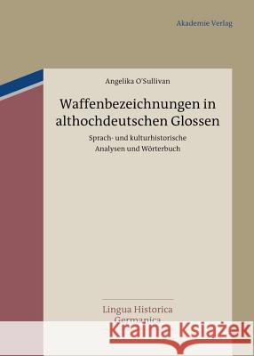 Waffenbezeichnungen in althochdeutschen Glossen O'Sullivan, Angelika 9783050062679 Akademie Verlag