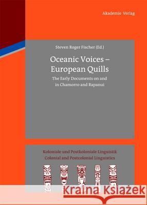 Oceanic Voices - European Quills: The Early Documents on and in Chamorro and Rapanui Steven Roger Fischer 9783050062785