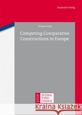 Competing Comparative Constructions in Europe Thomas Stolz 9783050063140