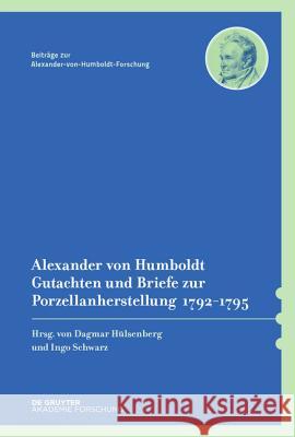Alexander Von Humboldt - Gutachten Und Briefe Zur Porzellanherstellung 1792-1795: Mit Einer Studie Von Dagmar Hülsenberg Hulsenberg, Dagmar 9783050063867