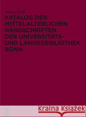 Katalog Der Mittelalterlichen Handschriften Der Universitäts- Und Landesbibliothek Bonn Geiß, Jürgen 9783050064628