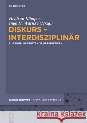 Diskurs – interdisziplinär: Zugänge, Gegenstände, Perspektiven Heidrun Kämper, Ingo H. Warnke 9783050064635