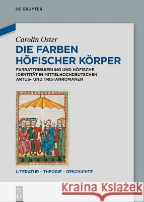 Die Farben höfischer Körper: Farbattribuierung und höfische Identität in mittelhochdeutschen Artus- und Tristanromanen Carolin Oster 9783050064697 De Gruyter
