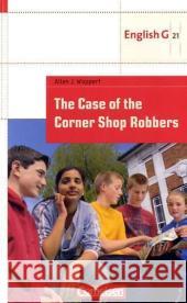 The Case of the Corner Shop Robbers : Lektüre zu 'English G 21, Ausgabe A/B/D Schülerbuch Bd.1'. Mit Aufgaben und Activities. Text in Englisch. Schuljahr 5. Level 2 Woppert, Allen J.   9783060312115 Cornelsen