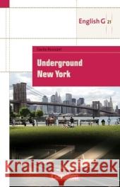 Underground New York : Lektüre zu 'English G 21, Ausgabe A/B/D Schülerbuch Bd.4'. Mit Aufgaben und Activities. Text in Englisch. Schuljahr 8. (Niveau A2) Rossant, Cecile   9783060323029 Cornelsen