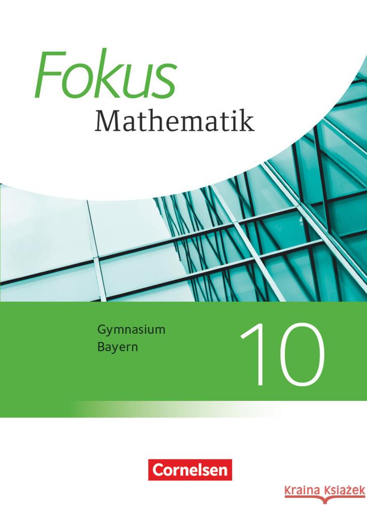Fokus Mathematik - Bayern - Ausgabe 2017 - 10. Jahrgangsstufe Fischer, Sabine, Freytag, Carina, Hammer-Schneider, Katharina 9783060410613 Cornelsen Verlag