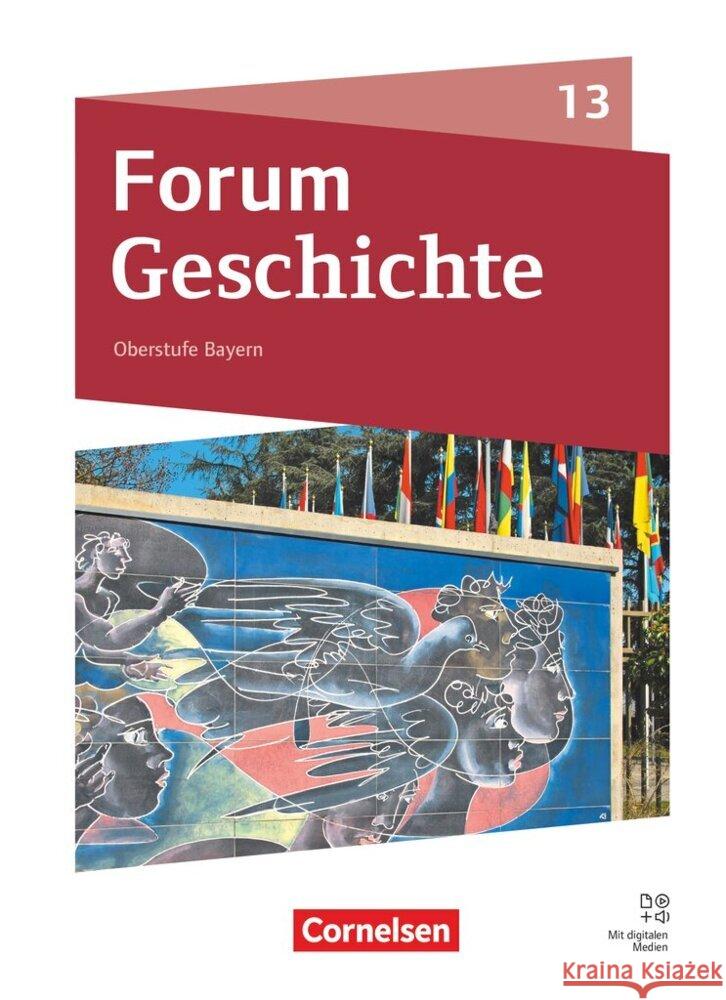 Forum Geschichte - Neue Ausgabe - Oberstufe Gymnasium Bayern - Ausgabe ab 2023 - 13. Jahrgangsstufe Andre, Daniela, Windl, Florian, Schütz, Sabrina 9783060662395 Cornelsen Verlag
