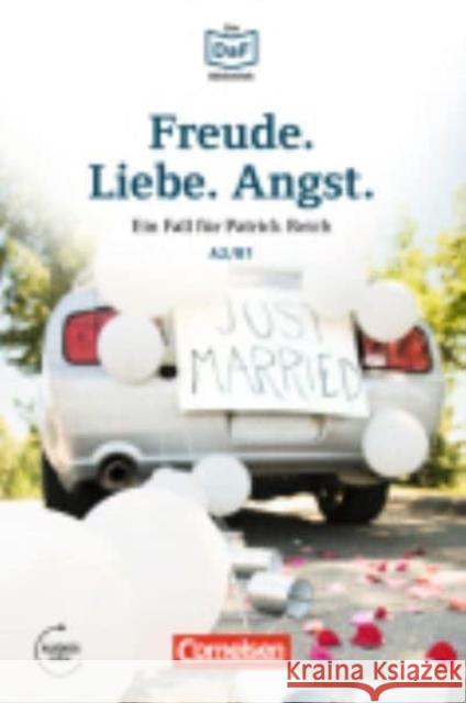 Freude, Liebe, Angst : Ein Fall für Patrick Reich. Dramatisches im Schwarzwald. Lektüre. Niveau A2-B1. Audios online Christian Baumgarten Volker Borbein  9783061207441