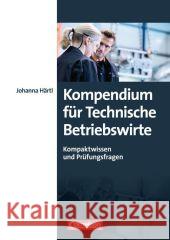 Kompendium für Technische Betriebswirte : Kompaktwissen und Prüfungsfragen Härtl, Johanna; Kemmerer, Jürgen 9783061510367 Suabelis Verlag