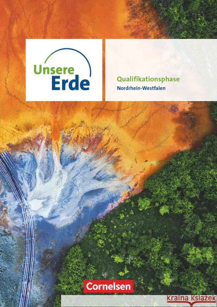 Unsere Erde - Ausgabe Nordrhein-Westfalen 2022 - Sekundarstufe II - Qualifikationsphase Eßer, Josef, Kaeseler, Niklas, Koch, Rainer 9783062300448 Cornelsen Verlag