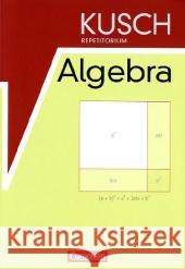 Kusch Repetitorium Algebra : Schülerbuch Kusch, Lothar Glocke, Theo Glocke, Theo 9783064502628