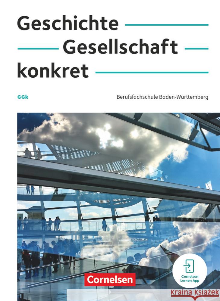 Geschichte, Gesellschaft, konkret - Berufsfachschule Baden-Württemberg Clausnitzer, Martin, Wollenweber, Annette, Wiedenhoff, Ute 9783064525153 Cornelsen Verlag