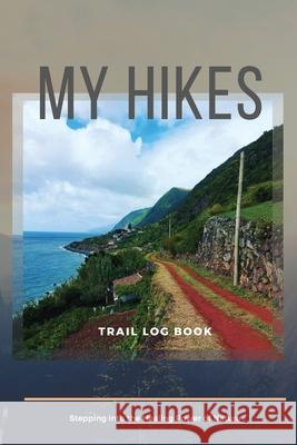My Hikes Trail Log Book Stepping Into The Healing Power of Nature Adil Daisy 9783086196652