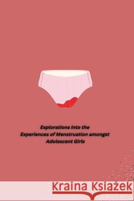 Explorations into the Experiences of Menstruation amongst Adolescent Girls Bhawna Devi 9783089368810