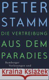 Die Vertreibung aus dem Paradies : Bamberger Vorlesungen und verstreute Texte Stamm, Peter 9783100022004