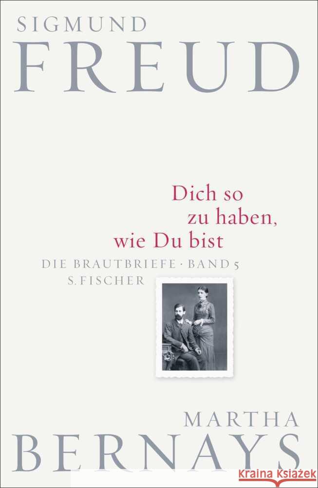 Dich so zu haben, wie Du bist Freud, Sigmund, Bernays, Martha 9783100228154 S. Fischer Verlag GmbH