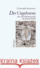 Der Ungeborene : Oder Die Himmelsareale des Anselm Kiefer. Ransmayr, Christoph   9783100629258 Fischer (S.), Frankfurt