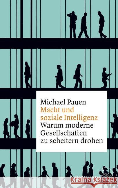 Macht und soziale Intelligenz : Warum moderne Gesellschaften zu scheitern drohen Pauen, Michael 9783103973327