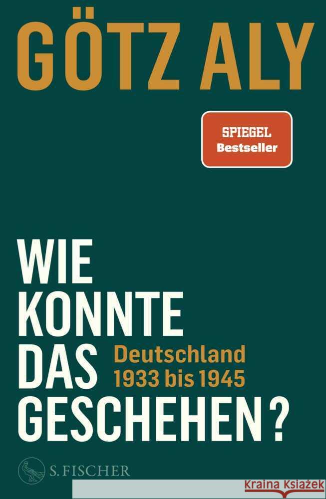 Wie konnte das geschehen? Deutschland 1933 bis 1945 Aly, Götz 9783103973648